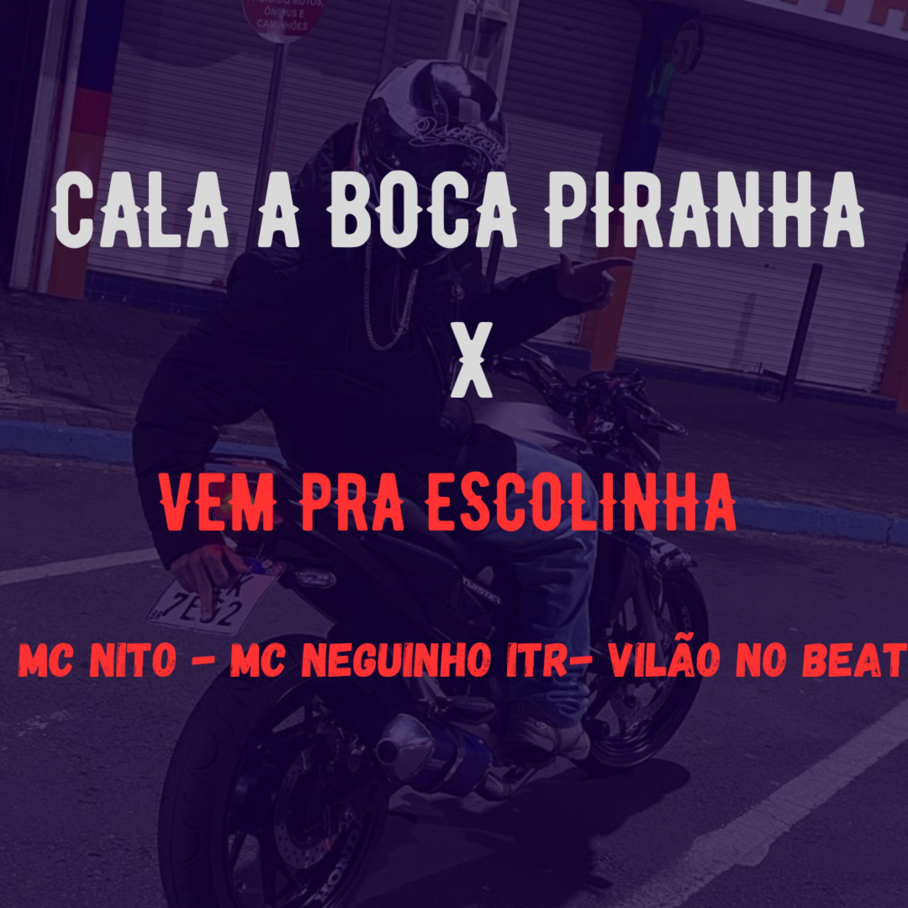 Cala Boca Piranha X Vem pra Escolinha