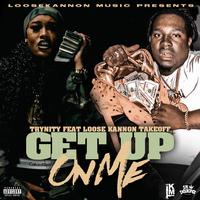 Get up on me (feat. Loose Kannon Takeoff)