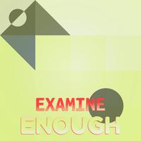 Examine Enough