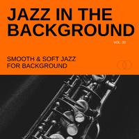 Jazz in the Background: Smooth & Soft Jazz for Background, Vol. 33