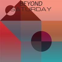 Beyond Saturday