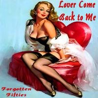 Lover Come Back to Me (Forgotten Fifties)