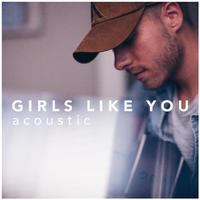 Girls Like You (Acoustic Version)