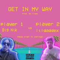 Get In My Way Ft. Lildaddex