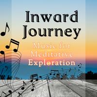 Inward Journey: Music for Meditative Exploration