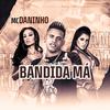 Mc Daninho - Bandida Má