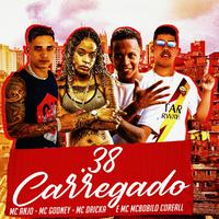 38 Carregado (feat. Mc Dricka & Mc Bobilo Coreall) (Brega Funk)