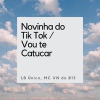 Novinha do Tktk / Vou te Catucar