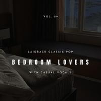 Bedroom Lovers - Laidback Classic Pop With Casual Vocals, Vol. 29