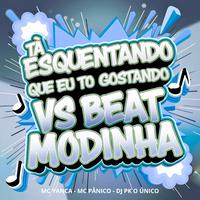 Tá Esquentando Que Eu To Gostando Vs Beat Modinha