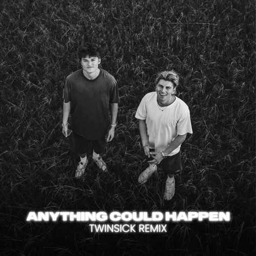 Anything Could Happen (TWINSICK Remix)