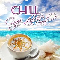 Chill Café del Sol – Chill Songs, Bar Music & Cafe Music Chillout, Chillout Lounge Music