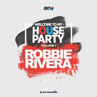 Welcome To My House Party, Vol. 1 (Selected by Robbie Rivera)