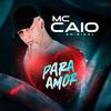 MC Caio Original - Para Amor (feat. Jeova no Beat)