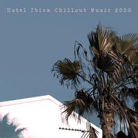 Hotel Ibiza Chillout Music 2020