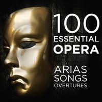 100 Essential Opera Arias, Songs & Overtures: The Very Best Soprano, Tenor, Baritone, Bass & Mezzo Solos, Duets, Trios & Choruses from Mozart, Beethoven, Verdi, Rossini, Puccini & More