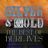 Silver and Gold: The Best of Burl Ives