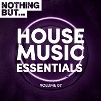 Nothing But... House Music Essentials, Vol. 07