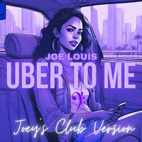 Uber to Me (Joey's Club Version)