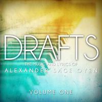 Drafts: The Music and Lyrics of Alexander Sage Oyen, Vol. One