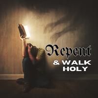 Repent & Walk Holy (2023 Remastered Version)