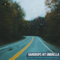 Raindrops Hit Umbrella - Music for Inner Cleanliness, Vol.1