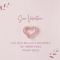 San Valentin: Las Más Bellas Canciones de Amor para Piano Solo