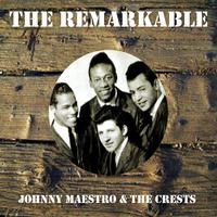 The Remarkable Johnny Maestro the Crests