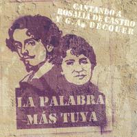 La Palabra Más Tuya. Cantando a Rosalía de Castro y G. A. Becquer