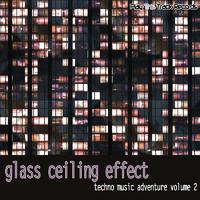 Glass Ceiling Effect Vol. 2 - Techno Music Adventure