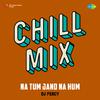 DJ Percy - Na Tum Jano Na Hum Chill Mix