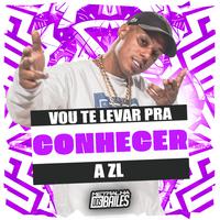 Vou Te Levar pra Conhecer a Zl