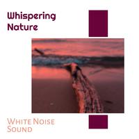 Whispering Nature - White Noise Sound