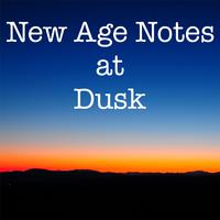 New Age Notes at Dusk