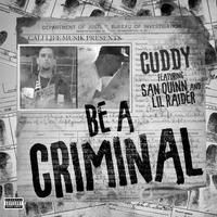 Be A Criminal (feat. Lil Raider & San Quinn)