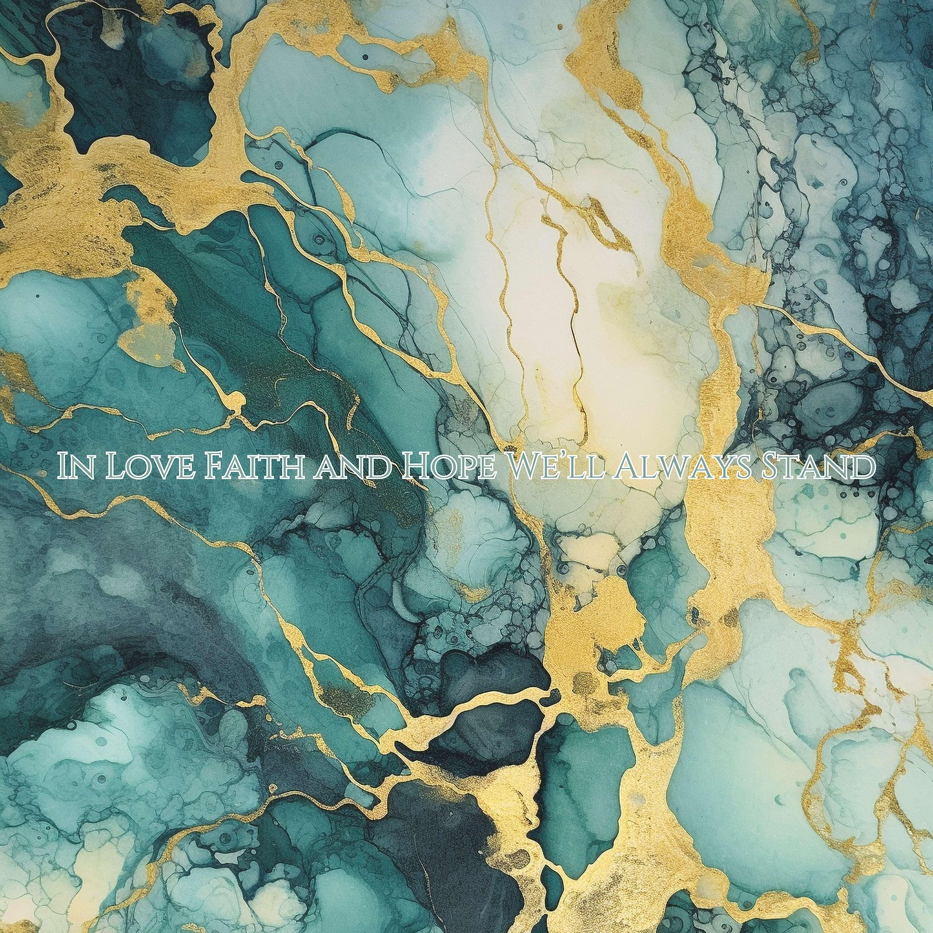 In Love Faith and Hope We’ll Always Stand