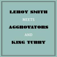 Leroy Smart Meets Aggrovators & King Tubby