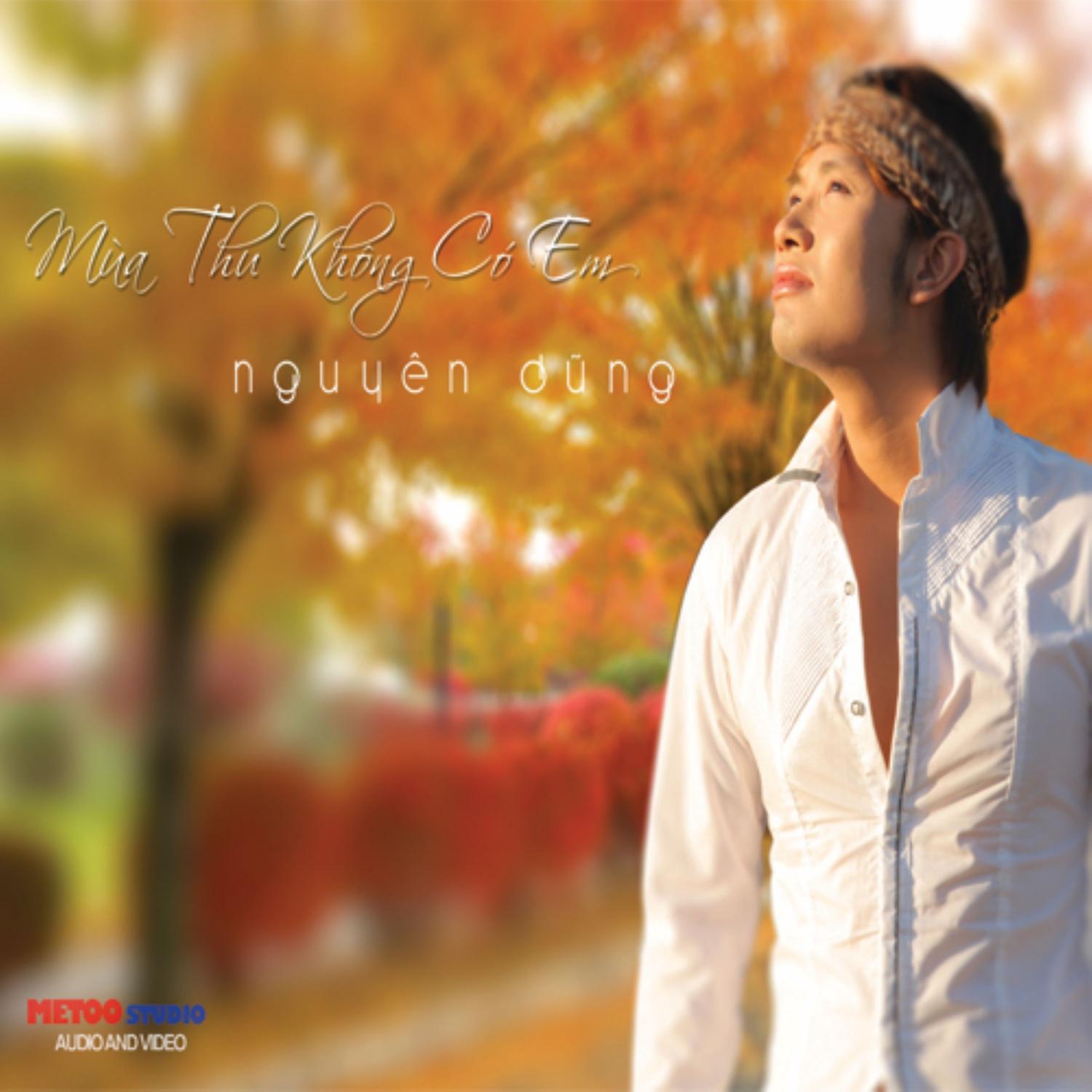 vip专辑mùa thu không có em歌手：nguyễn dũng发行时间：2012-01