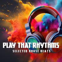 Play That Rhythms, Selected House Beats