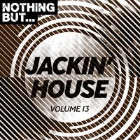 Nothing But... Jackin' House, Vol. 13