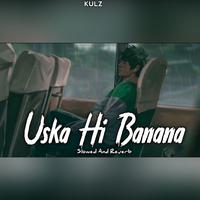 Uska Hi Banana - Slowed Reverbed LoFi Flip