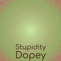 Stupidity Dopey