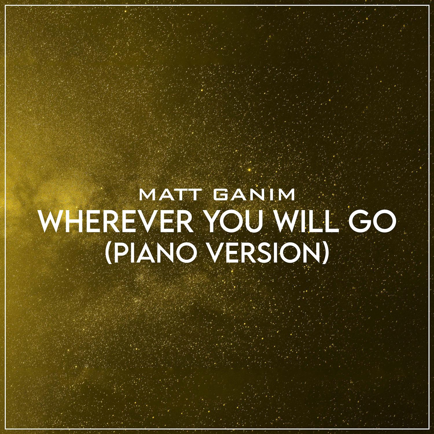 Wherever You Will Go (piano Version) - Matt Ganim - 单曲 - 网易云音乐