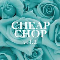 CHEAP CHOP (vol.2)