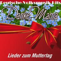 Deutsche Volksmusik Hits: Danke, Mama - Lieder zum Muttertag