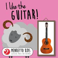 I Like the Guitar! (Menuetto Kids - Classical Music for Children)