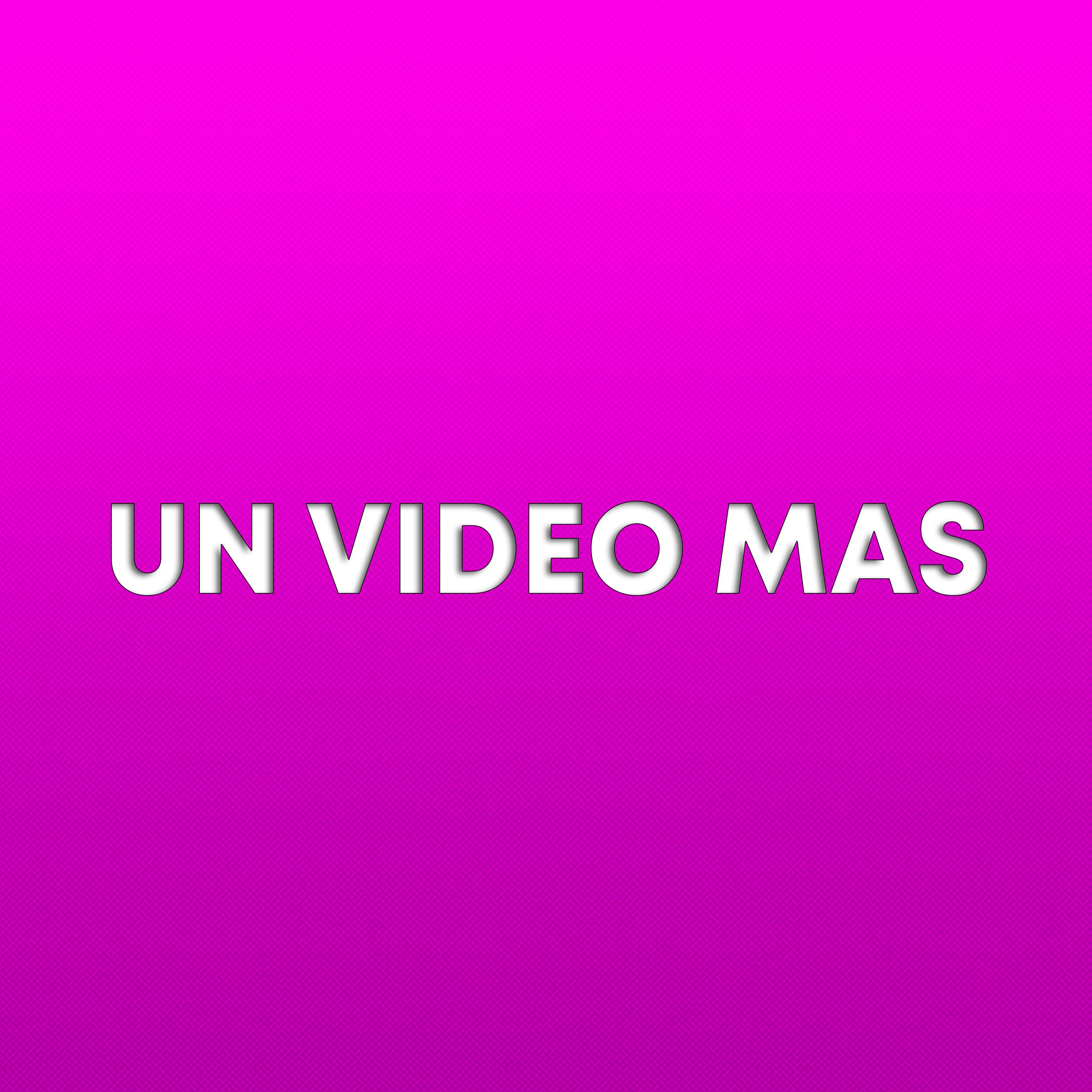 Un Video Mas