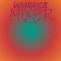 Whence Mixer