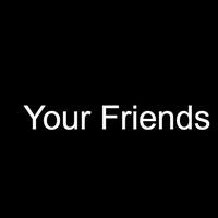 Your Friends资料,Your Friends最新歌曲,Your FriendsMV视频,Your Friends音乐专辑,Your Friends好听的歌