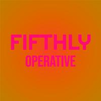 Fifthly Operative